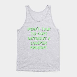 Don't talk to cops without a lawyer present Tank Top
